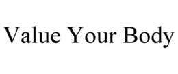 VALUE YOUR BODY trademark