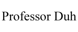 PROFESSOR DUH trademark