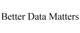 BETTER DATA MATTERS trademark