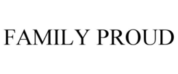 FAMILY PROUD trademark