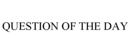 QUESTION OF THE DAY trademark