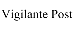 VIGILANTE POST trademark