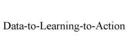 DATA-TO-LEARNING-TO-ACTION trademark
