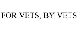 FOR VETS, BY VETS trademark