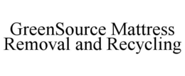 GREENSOURCE MATTRESS REMOVAL AND RECYCLING trademark