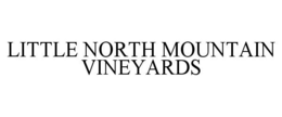 LITTLE NORTH MOUNTAIN VINEYARDS trademark