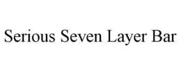 SERIOUS SEVEN LAYER BAR trademark