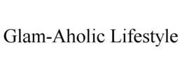 GLAM-AHOLIC LIFESTYLE trademark