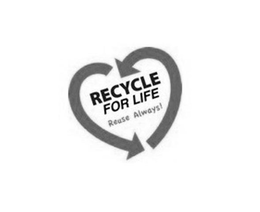 RECYCLE FOR LIFE REUSE ALWAYS! trademark