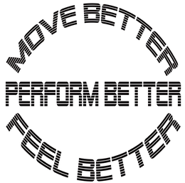 MOVE BETTER FEEL BETTER PERFORM BETTER trademark