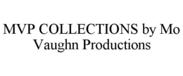 MVP COLLECTIONS BY MO VAUGHN PRODUCTIONS trademark