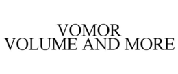 VOMOR VOLUME AND MORE trademark