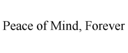 PEACE OF MIND, FOREVER trademark