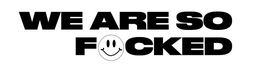 WE ARE SO FUCKED trademark