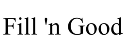 FILL 'N GOOD trademark