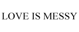 LOVE IS MESSY trademark