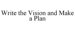 WRITE THE VISION AND MAKE A PLAN trademark