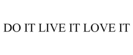DO IT LIVE IT LOVE IT trademark