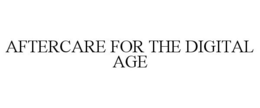AFTERCARE FOR THE DIGITAL AGE trademark