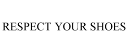 RESPECT YOUR SHOES trademark