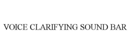 VOICE CLARIFYING SOUND BAR trademark