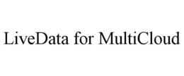 LIVEDATA FOR MULTICLOUD trademark