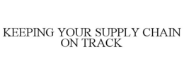 KEEPING YOUR SUPPLY CHAIN ON TRACK trademark