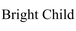 BRIGHT CHILD trademark