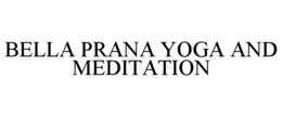 BELLA PRANA YOGA AND MEDITATION trademark
