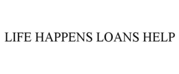 LIFE HAPPENS LOANS HELP trademark
