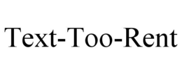 TEXT-TOO-RENT trademark