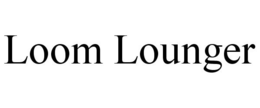 LOOM LOUNGER trademark