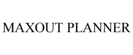MAXOUT PLANNER trademark