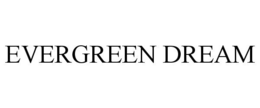 EVERGREEN DREAM trademark