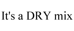IT'S A DRY MIX trademark