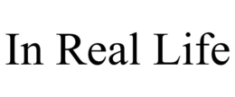 IN REAL LIFE trademark