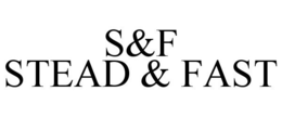 S&F STEAD & FAST trademark