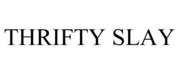 THRIFTY SLAY trademark