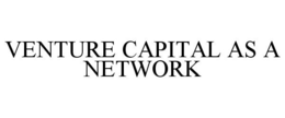 VENTURE CAPITAL AS A NETWORK trademark