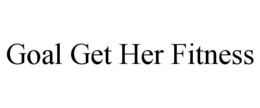 GOAL GET HER FITNESS trademark