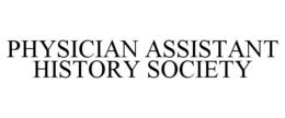 PHYSICIAN ASSISTANT HISTORY SOCIETY trademark