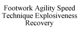 FOOTWORK AGILITY SPEED TECHNIQUE EXPLOSIVENESS RECOVERY trademark
