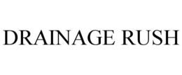 DRAINAGE RUSH trademark