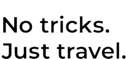 NO TRICKS. JUST TRAVEL. trademark