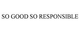 SO GOOD SO RESPONSIBLE trademark