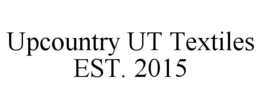 UPCOUNTRY UT TEXTILES EST. 2015 trademark