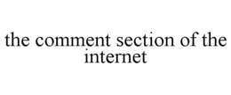 THE COMMENT SECTION OF THE INTERNET trademark