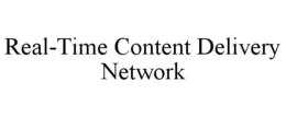 REAL-TIME CONTENT DELIVERY NETWORK trademark