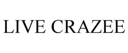 LIVE CRAZEE trademark