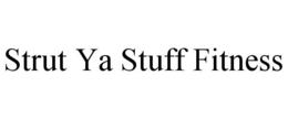 STRUT YA STUFF FITNESS trademark
